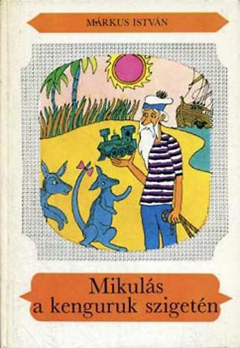 Márkus István, Hegedűs István (ill.): Mikulás a kenguruk szigetén és más mesék (A két aranyalma / Az unatkozó kisoroszlán / Hüvelyk Matyi és a tizenkét rabló / Kiskárpitos kalandjai / Három kismajom viszontagságai és kalandozásai Pesten és Óbudán / Mikulás a kenguruk szigetén) antikvár