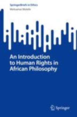 Molefe, Motsamai: An Introduction to Human Rights in African Philosophy idegen