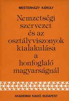 Mesterházy Károly: Nemzetségi szervezet és az osztályviszonyok kialakulása a honfoglaló.. antikvár