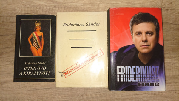 Friderikusz Sándor: Friiderikusz Sándor 3 kötete: Isten óvd a királynőt!, Szigorúan nyilvános, Eddig antikvár