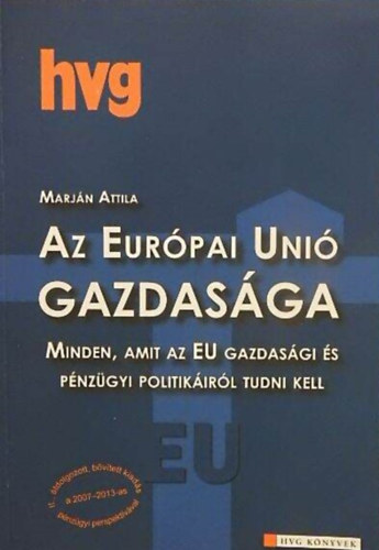 Marján Attila, Dr. Balázs Péter Dr. Bartha Péter Beszteri Sára Csáki Mónika Dr. Dienes-Oehm Egon Görözdi Zsuzsa: Az Európai Unió gazdasága - Minden, amit az EU gazdasági és pénzügyi politikáiról tudni kell (II., átdolgozott, bővített kiadás) antikvár