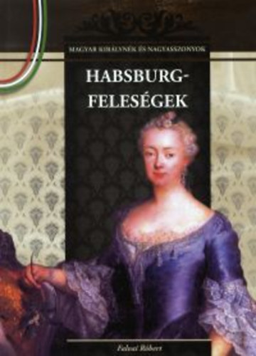 Falvai Róbert: Habsburg-feleségek antikvár