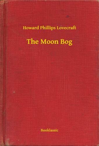 Howard Phillips Lovecraft: The Moon Bog e-Könyv