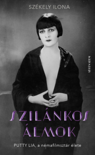 Székely Ilona: Szilánkos álmok - Putty Lia, a némafilmsztár élete könyv