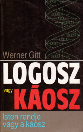 J. Werner Gitt: Logosz vagy káosz (Isten rendje vagy a káosz) antikvár