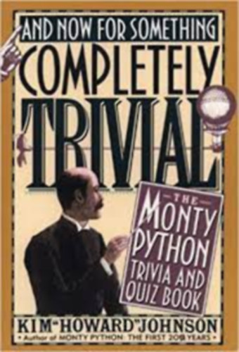 Kim "Howard" Johnson: And now for Something Completely Trivial The Monty Python Trivia and Quiz Book idegen