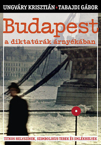 Ungváry Krisztián, Tabajdi Gábor: Budapest a diktatúrák árnyékában könyv