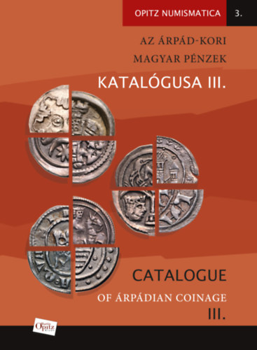 Az Árpád-kori magyar pénzek katalógusa III./ Catalogue of Árpádian Coinage III könyv