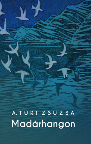 A. Túri Zsuzsa: Madárhangok könyv
