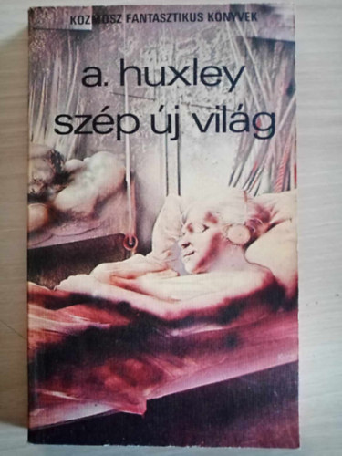 Aldous Huxley, Szentmihályi Szabó Péter (ford.), Kuczka Péter (szerk.), Fazekas László (szerk.), Nagy Péter (lektor): Szép új világ - Tudományos Fantasztikus regény (Brave New World) - Szentmihályi Szabó Péter fordításában (Kozmosz Fantasztikus Könyvek) antikvár