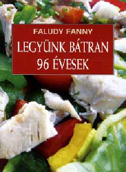 Faludy Fanny: Legyünk bátran 96 évesek antikvár