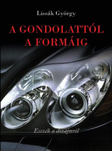 Lissák György: A gondolattól a formáig - Esszék a dizájnról antikvár