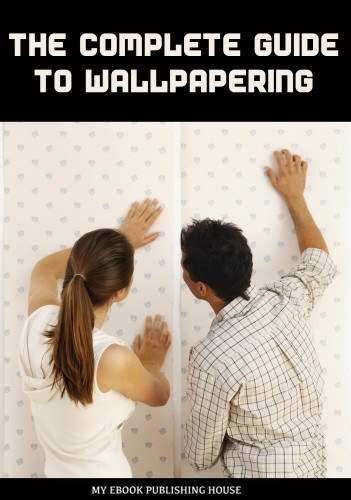 My Ebook Publishing House: The Complete Guide to Wallpapering e-Könyv