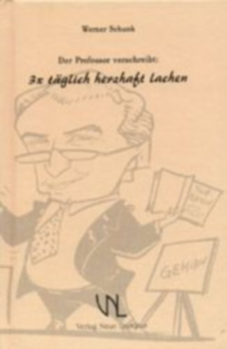 Schunk, Werner: Der Professor verschreibt: 3 × täglich herzhaft lachen idegen