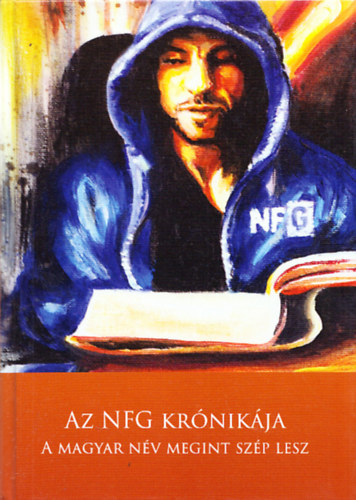 Nagy Ferenc Gábor: Az NFG krónikája - A magyar név megint szép lesz antikvár