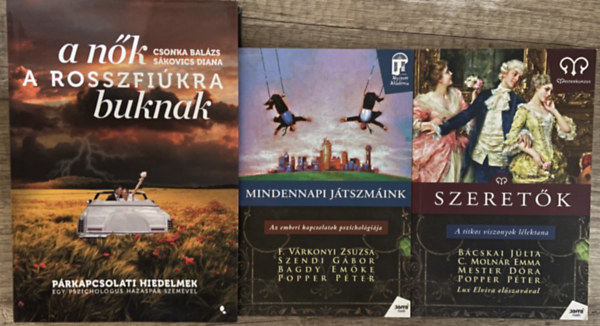 Csonka Balázs, Sákovics Diana, F. Várkonyi Zsuzsa, Szendi Gábor, Dr. Bagdy Emőke, Popper Péter, Bácskai Júlia, C. Molnár Emma, Mester Dóra: 3 db pszichológiai témájú könyv a férfi - női kapcsolatokról - A nők a rosszfiúkra buknak, Mindennapi játszmáink, Szeretők antikvár