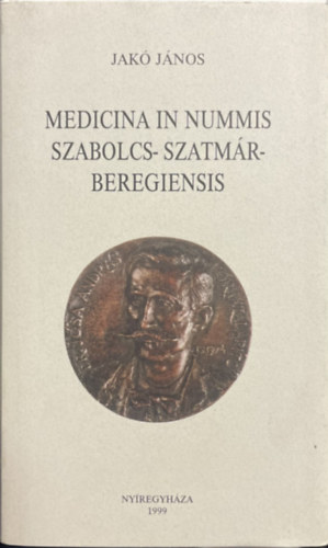 SZERKESZTETTE Kállai Júlia FOTÓ Boros György: Medicina in Nummis Szabolcs-Szatmár-Beregiensis antikvár