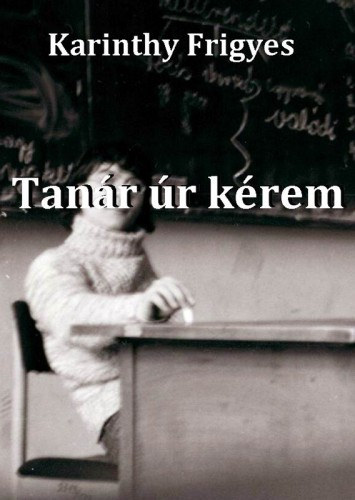 Karinthy Frigyes: Tanár úr kérem e-Könyv