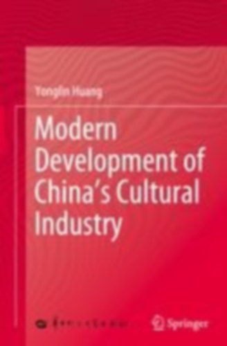 Huang, Yonglin: Modern Development of China's Cultural Industry idegen