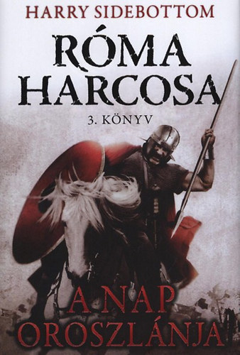 Harry Sidebottom: Róma harcosa - A Nap oroszlánja - 3. könyv antikvár