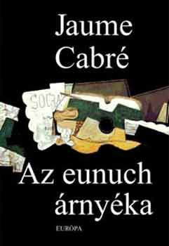 Jaume Cabré: Az eunuch árnyéka antikvár