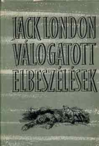 Jack London, Hódos György (szerk.), Ford.: Bartos Zoltán Határ Győző Szász Imre Tersánszky Józsi Jenő Vajda Miklós Viktor János: Válogatott elbeszélések 1-2. (A fehér csend / A Farkas fia / Messze földön / Egy király felesége / Északi Odisszea / Az állhatatos asszony / A forradásos ember / Az ősök istene / Az élet törvénye / Az északisarki párlat / Kis-fia Kis / Nem-Bok, a hazug) antikvár