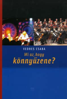 Vedres Csaba: Mi az, hogy könnyűzene?! könyv