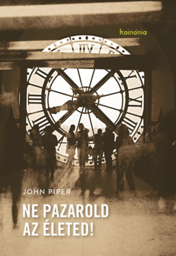 Piper, John: Ne pazarold az életed! könyv