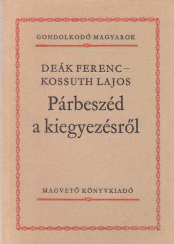 Deák Ferenc-Kossuth Lajos: Párbeszéd a kiegyezésről antikvár