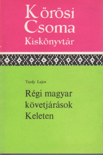 Tardy Lajos: Régi magyar követjárások Keleten antikvár