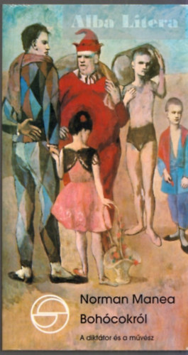 Norman Manea: Bohócokról. A diktátor és a művész antikvár