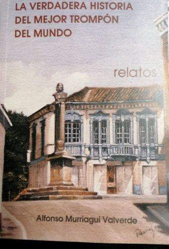 Alfonso Murriagui Valverde: La Verdadera Historia Del Mejor Trompó Del Mundo antikvár