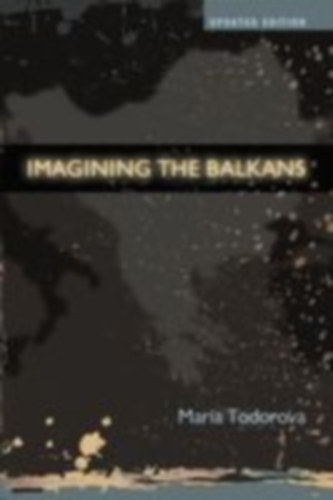 Todorova, Maria N.: Imagining the Balkans idegen