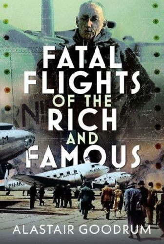 Goodrum, Alastair: Fatal Flights of the Rich and Famous idegen