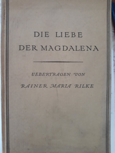 Maria Rainer Rilke: Die Liebe der Magdalena antikvár