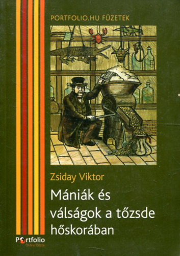 Zsiday Viktor: Mániák és válságok a tőzsde hőskorában antikvár