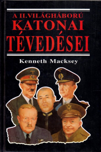 Kenneth Macksey: A II. Világháború Katonai tévedései   . antikvár