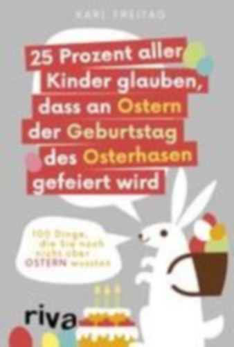 Freitag, Karl: 25 Prozent aller Kinder glauben, dass an Ostern der Geburtstag des Osterhasen gefeiert wird idegen