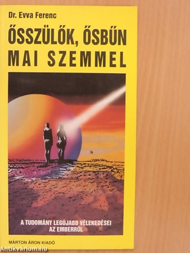 SZERZŐ Dr. Evva Ferenc: Ősszülők, ősbűn mai szemmel A TEOLÓGIA ÉS A TUDOMÁNY LEGÚJABB VÉLEKEDÉSEI AZ EMBER ÉLETÚTJA KEZDETÉRŐL antikvár