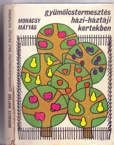 Mohácsy Mátyás: Gyümölcstermesztés házi-háztáji kertekben (Hatodik, bővített és átdolgozott kiadás - 88 ábrával) antikvár