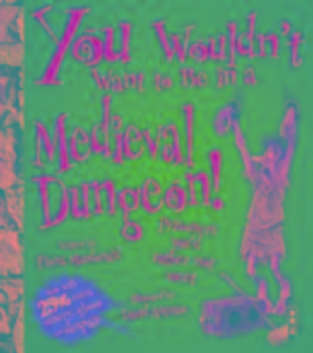 MacDonald, Fiona: MacDonald, F: You Wouldn't Want To Be In A Medieval Dungeon! idegen
