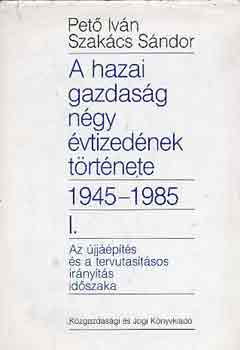Pető Iván-Szakács Sándor: A hazai gazdaság négy évtizedének története 1945-1985 I. antikvár
