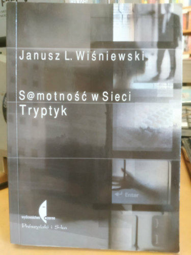 Janusz Leon Wiśniewski: S@motność w Sieci. Tryptyk (Magányosság a hálón. Triptichon)(Bővített kiadás) antikvár