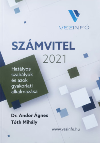 Dr. Andor Ágnes, Tóth Mihály: Számvitel 2021 - Hatályos szabályok és azok gyakorlati alkalmazása antikvár