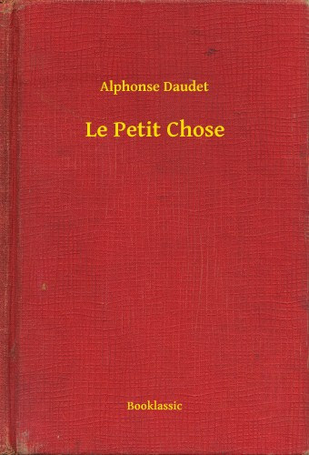 Alphonse Daudet: Le Petit Chose e-Könyv