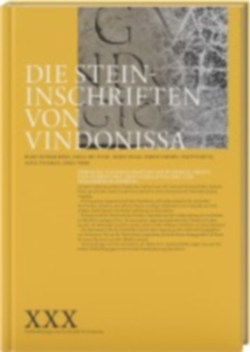 Kahlau, Thomas - Trumm, Jürgen - Lawrence, Andrew - Rentzel, Philippe - Frei-Stolba, Regula - Stockinger, Ullrich - Gesellschaft pro Vindonissa - Fellmann Brogli, Regine: Die Steininschriften von Vindonissa idegen