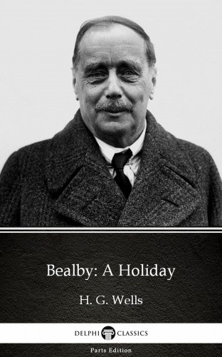 H. G. Wells: Bealby: A Holiday by H. G. Wells (Illustrated) e-Könyv