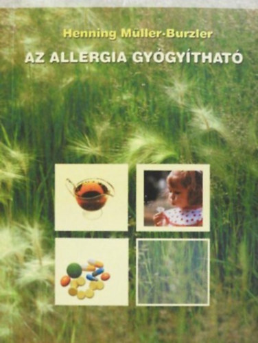Szerző Henning Müller-Burzler Fordító Márton Ferenc: Az allergia gyógyítható Az allergia tüneteinek felismerése és gyógyítása neurodermitis, asztma, szénanátha, hiperaktivitás és egyebek antikvár
