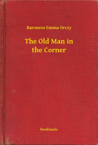 Baroness Emma Orczy: The Old Man in the Corner e-Könyv