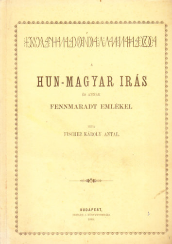 Fischer Károly Antal: A hun-magyar írás és annak fennmaradt emlékei (reprint) könyv